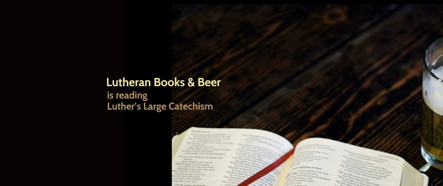 Lutheran Books & Beer is reading Luther's Large Catechism (photo of Bible & glass of beer on wooden table)